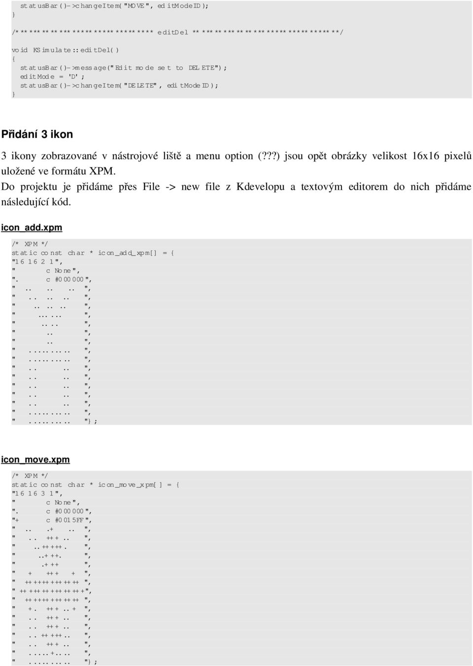 ) ; Přidání 3 ikon 3 ikony zobrazované v nástrojové liště a menu option (???) jsou opět obrázky velikost 16x16 pixelů uložené ve formátu XPM.