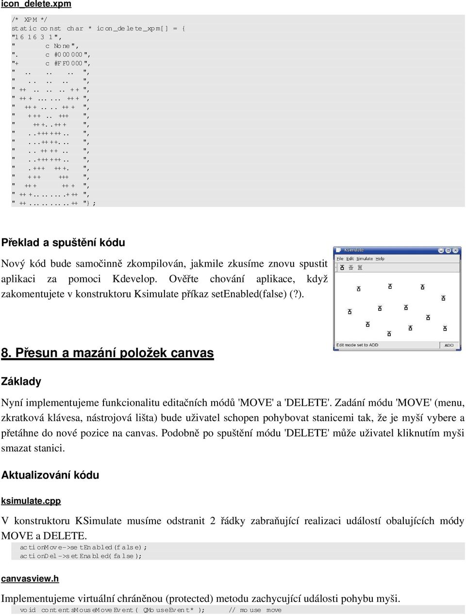 .......+ ++ ", " ++.......... ++ " ; Překlad a spuštění kódu Nový kód bude samočinně zkompilován, jakmile zkusíme znovu spustit aplikaci za pomoci Kdevelop.