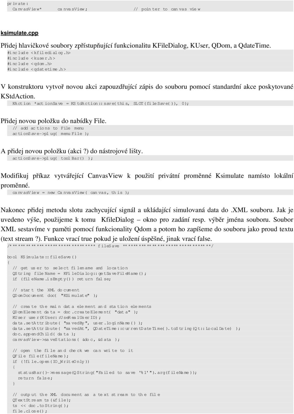 h > V konstruktoru vytvoř novou akci zapouzdřující zápis do souboru pomocí standardní akce poskytované KStdAction.