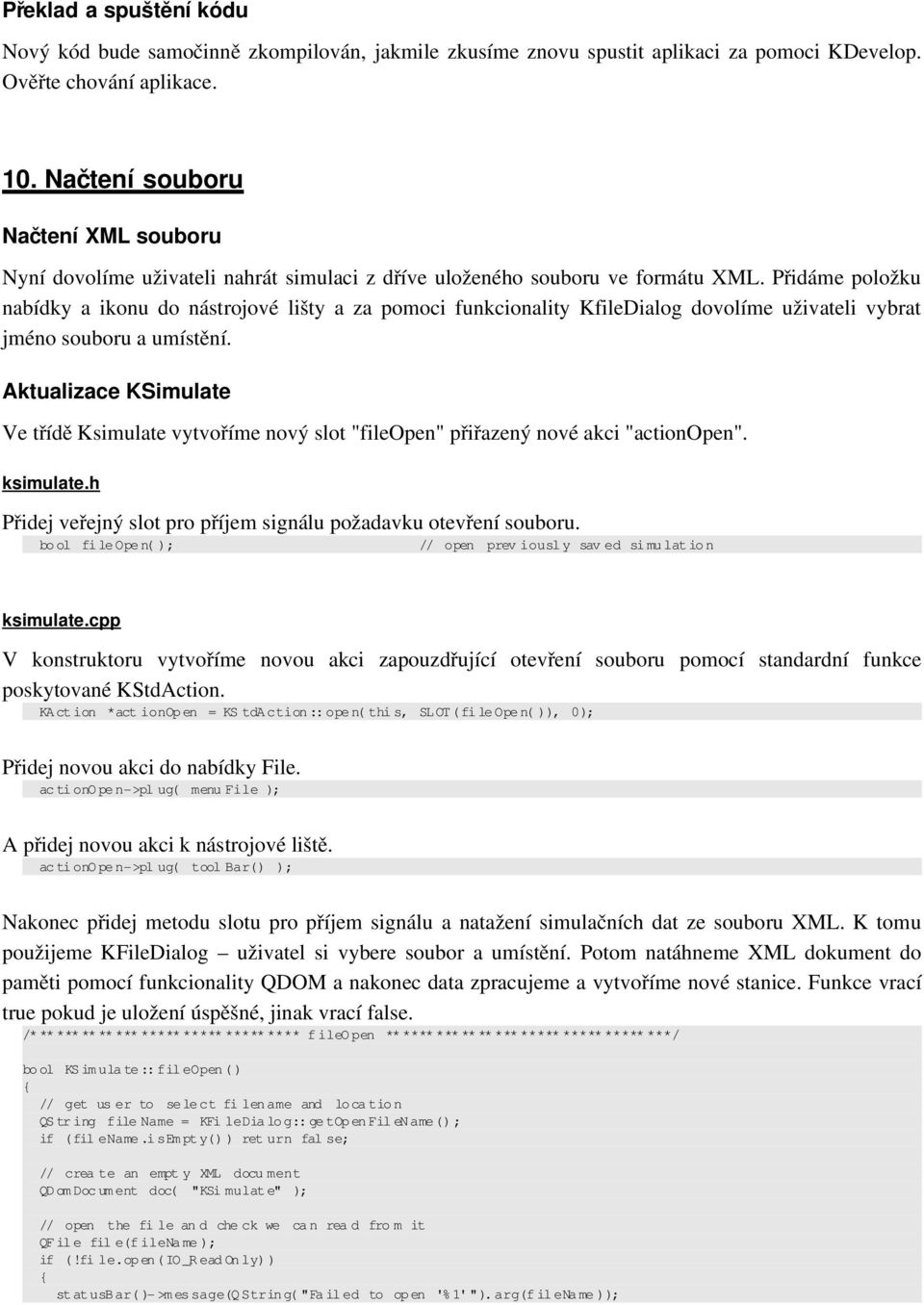 Přidáme položku nabídky a ikonu do nástrojové lišty a za pomoci funkcionality KfileDialog dovolíme uživateli vybrat jméno souboru a umístění.