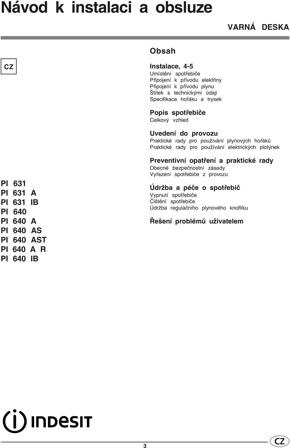 elektrických plotýnek PI 631 PI 631 A PI 631 IB PI 640 PI 640 A PI 640 AS PI 640 AST PI 640 A R PI 640 IB Preventivní opatření a praktické rady Obecné