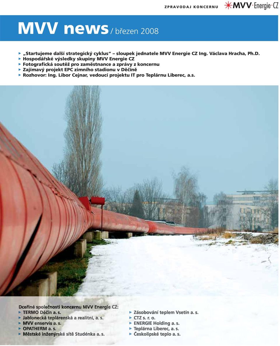 Hospodářské výsledky skupiny MVV Energie CZ Fotografická soutěž pro zaměstnance a zprávy z koncernu Zajímavý projekt EPC zimního stadionu v Děčíně Rozhovor: Ing.