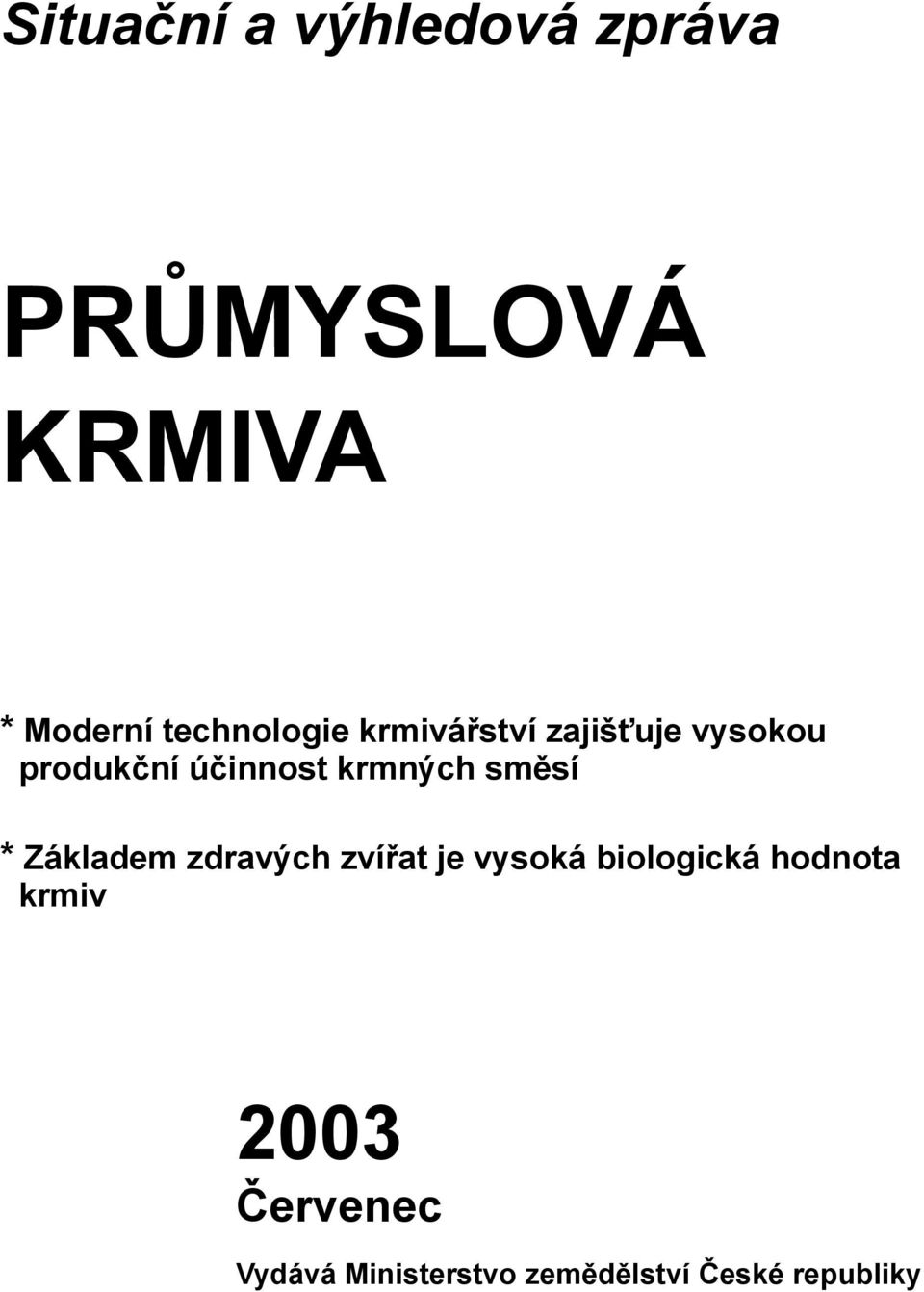 krmných směsí * Základem zdravých zvířat je vysoká biologická