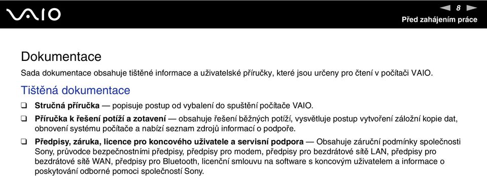 Příručka k řešení potíží a zotavení obsahuje řešení běžných potíží, vysvětluje postup vytvoření záložní kopie dat, obnovení systému počítače a nabízí seznam zdrojů informací o podpoře.