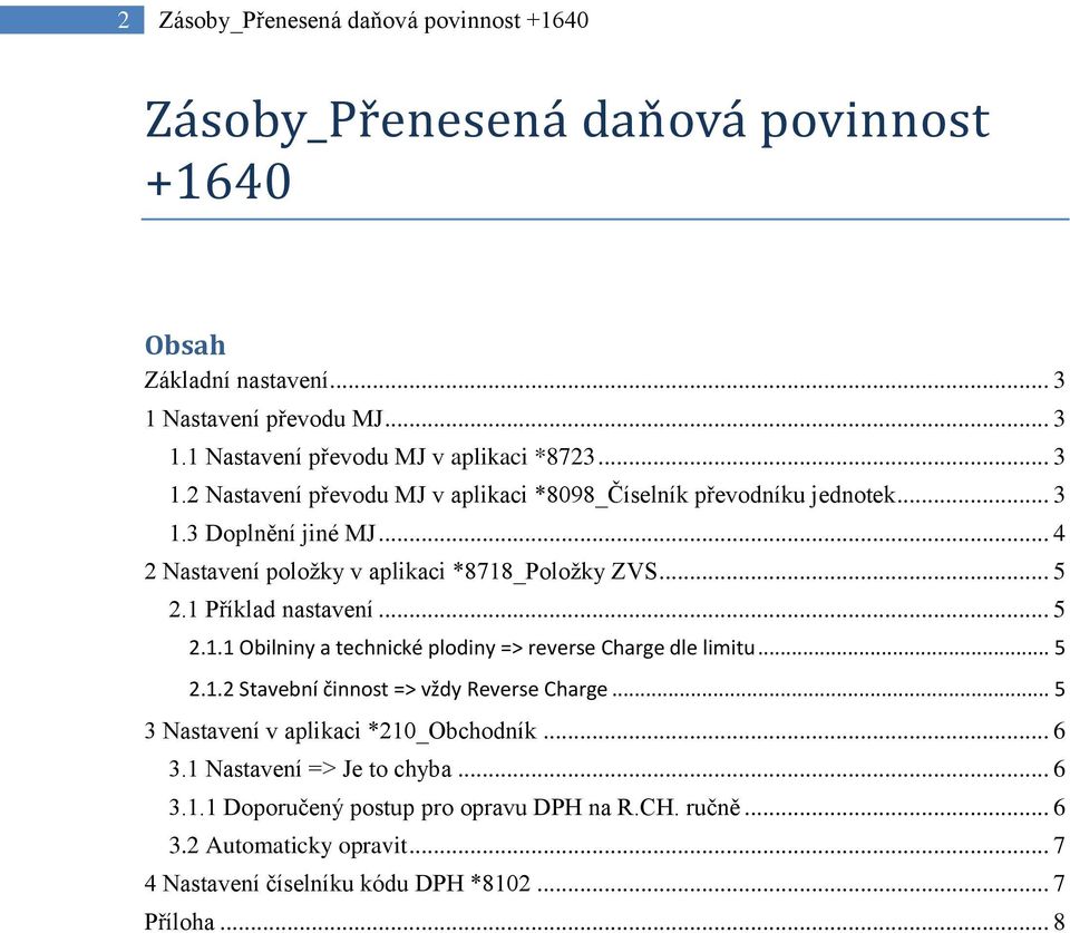 1 Příklad nastavení... 5 2.1.1 Obilniny a technické plodiny => reverse Charge dle limitu... 5 2.1.2 Stavební činnost => vždy Reverse Charge.