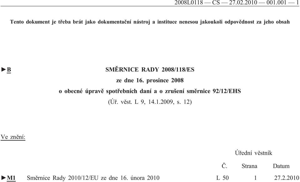 odpovědnost za jeho obsah B SMĚRNICE RADY 2008/118/ES ze dne 16.