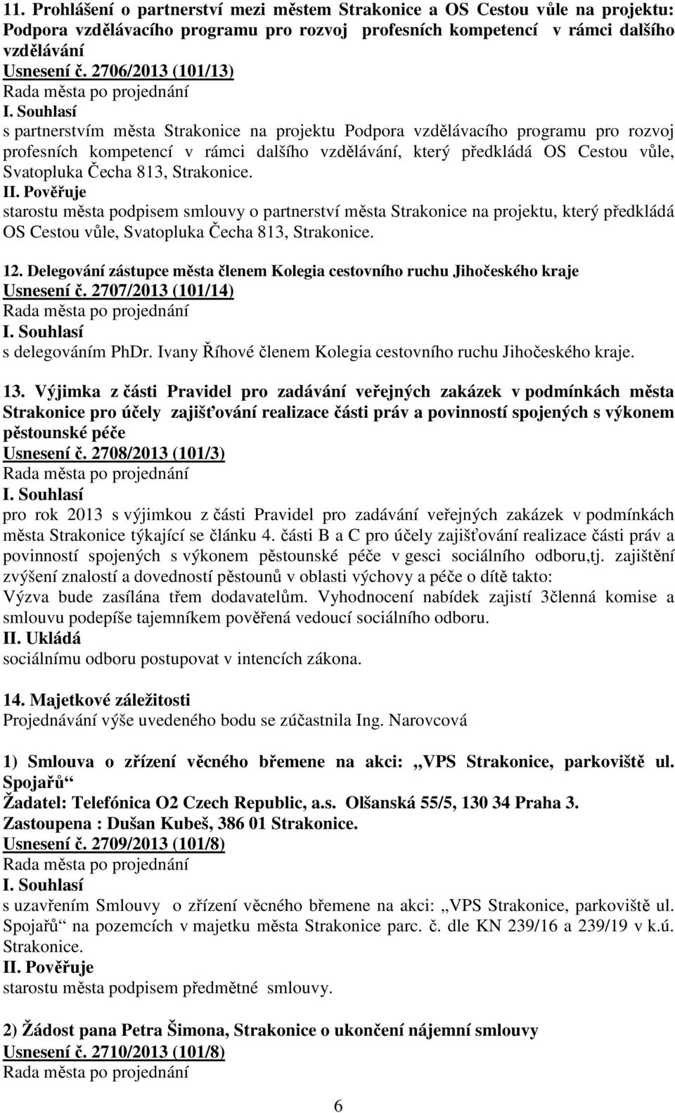 Čecha 813, Strakonice. starostu města podpisem smlouvy o partnerství města Strakonice na projektu, který předkládá OS Cestou vůle, Svatopluka Čecha 813, Strakonice. 12.