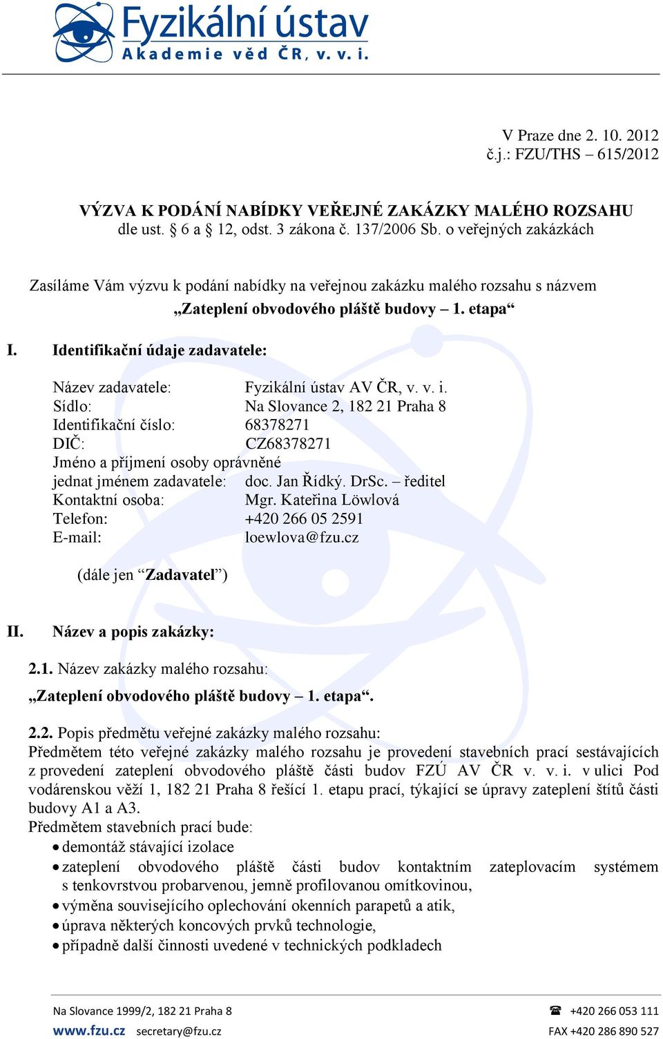 Identifikační údaje zadavatele: Název zadavatele: Fyzikální ústav AV ČR, v. v. i.