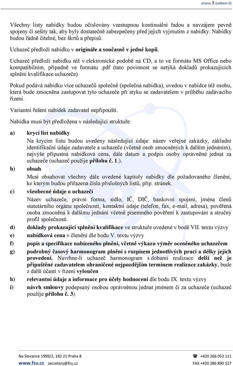 Uchazeč předloží nabídku též v elektronické podobě na CD, a to ve formátu MS Office nebo kompatibilním, případně ve formátu.
