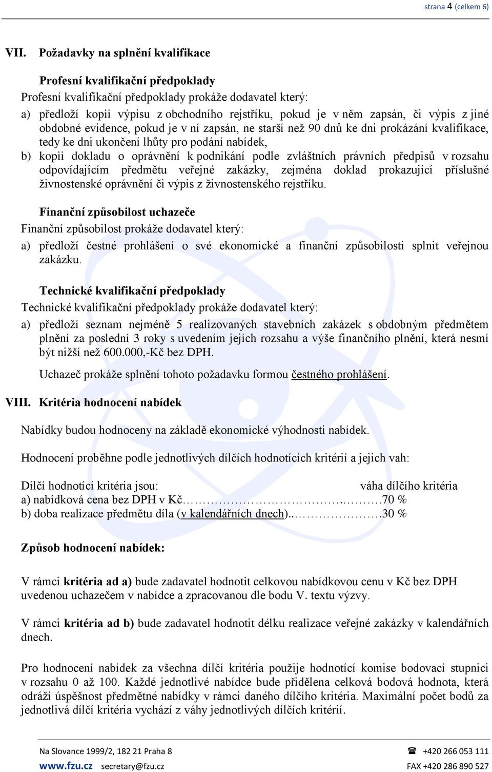 či výpis z jiné obdobné evidence, pokud je v ní zapsán, ne starší než 90 dnů ke dni prokázání kvalifikace, tedy ke dni ukončení lhůty pro podání nabídek, b) kopii dokladu o oprávnění k podnikání