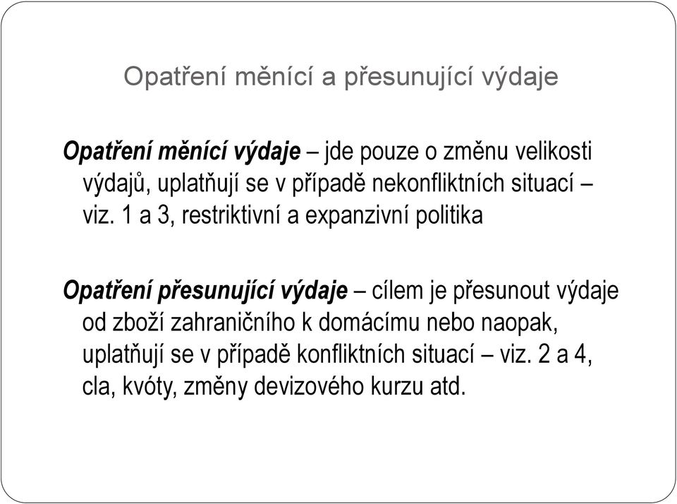 1 a 3, restriktivní a expanzivní politika Opatření přesunující výdaje cílem je přesunout výdaje