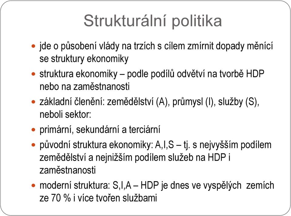 (S), neboli sektor: primární, sekundární a terciární původní struktura ekonomiky: A,I,S tj.