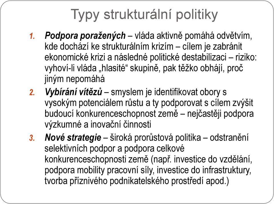 vláda hlasité skupině, pak těžko obhájí, proč jiným nepomáhá 2.