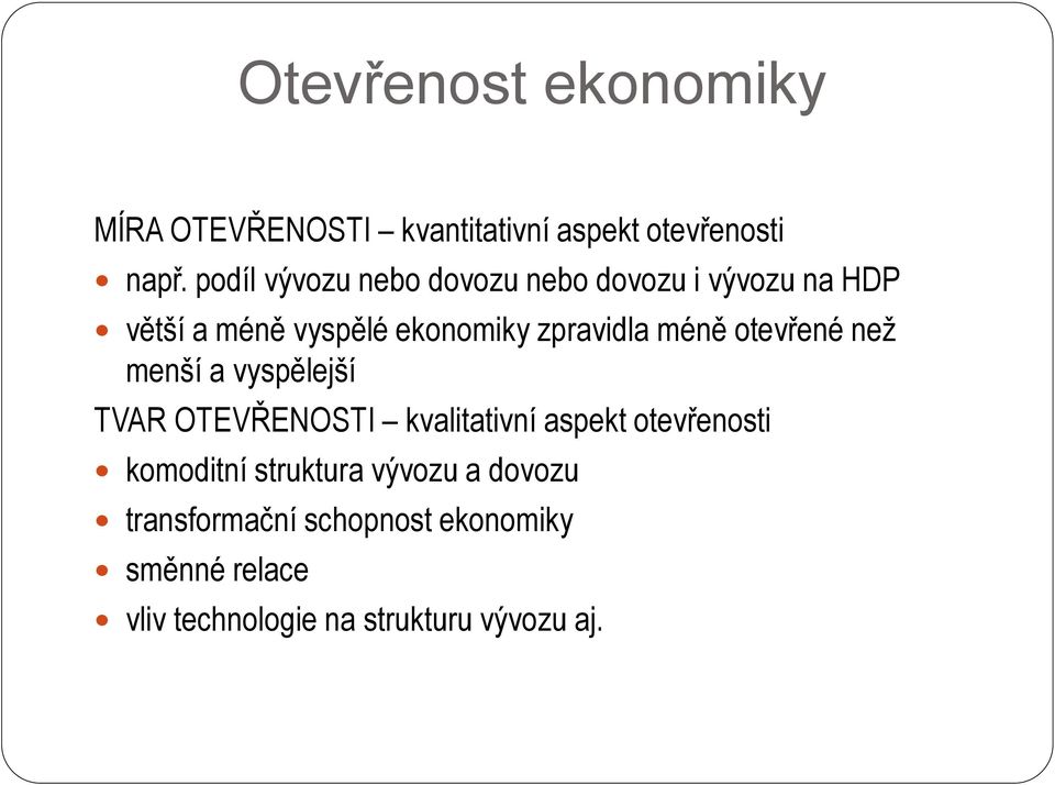 méně otevřené než menší a vyspělejší TVAR OTEVŘENOSTI kvalitativní aspekt otevřenosti komoditní