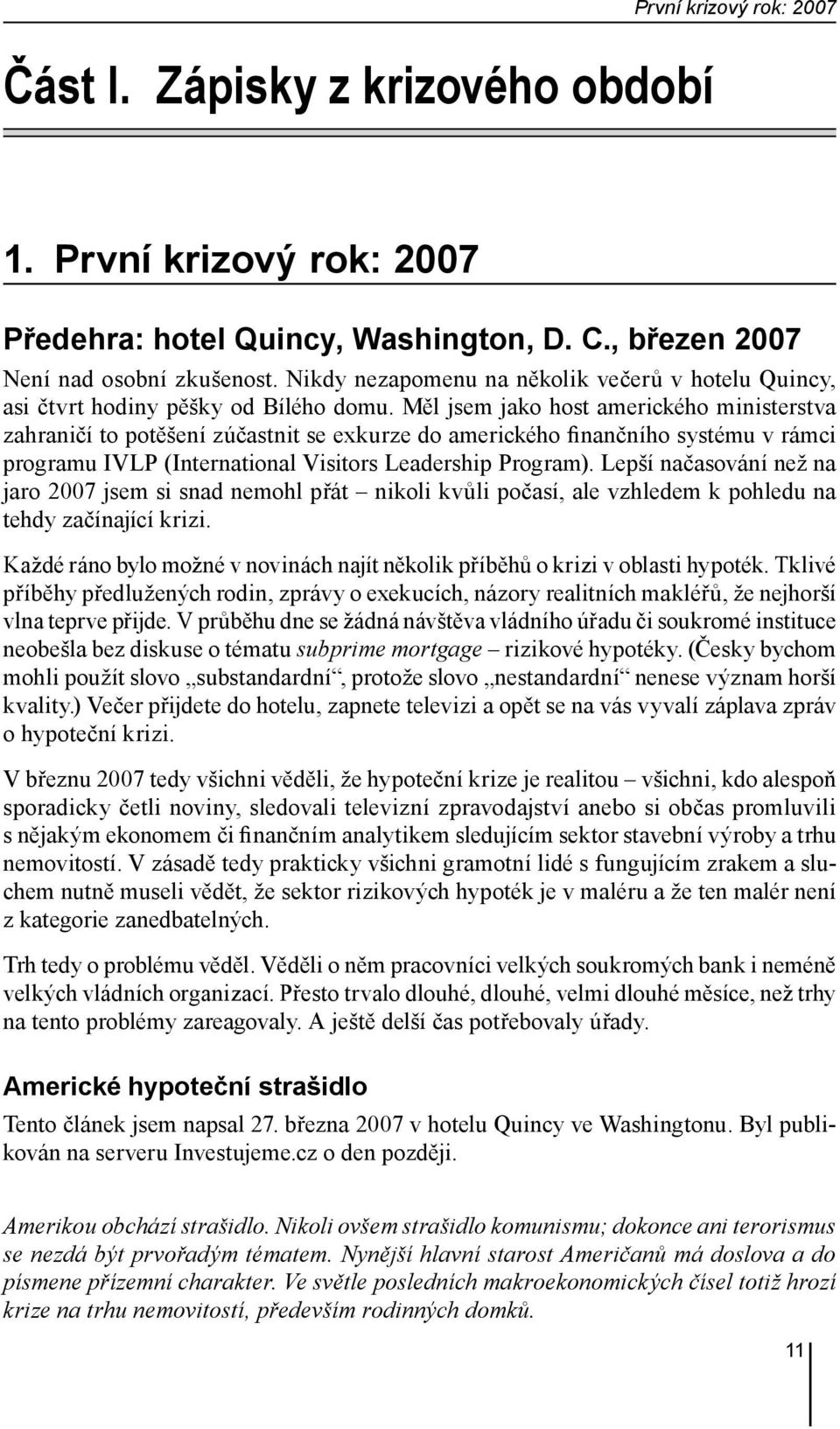 Měl jsem jako host amerického ministerstva zahraničí to potěšení zúčastnit se exkurze do amerického finančního systému v rámci programu IVLP (International Visitors Leadership Program).