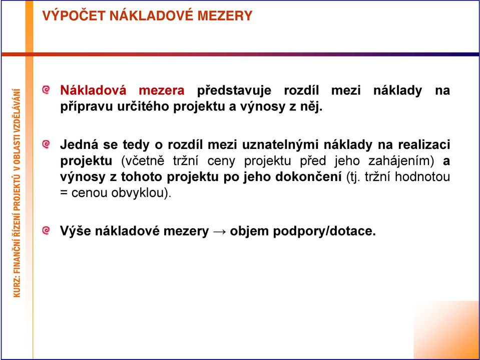 Jedná se tedy o rozdíl mezi uznatelnými náklady na realizaci projektu (včetně tržní ceny