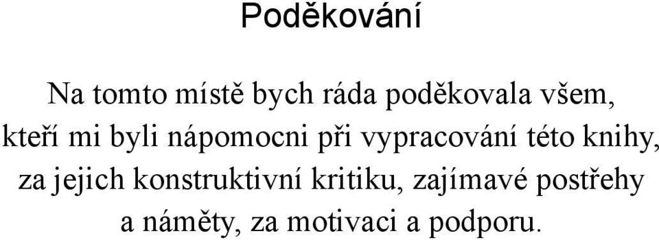 této knihy, za jejich konstruktivní kritiku,