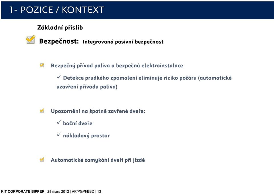 (automatické uzavření přívodu paliva) Upozornění na špatně zavřené dveře: boční dveře