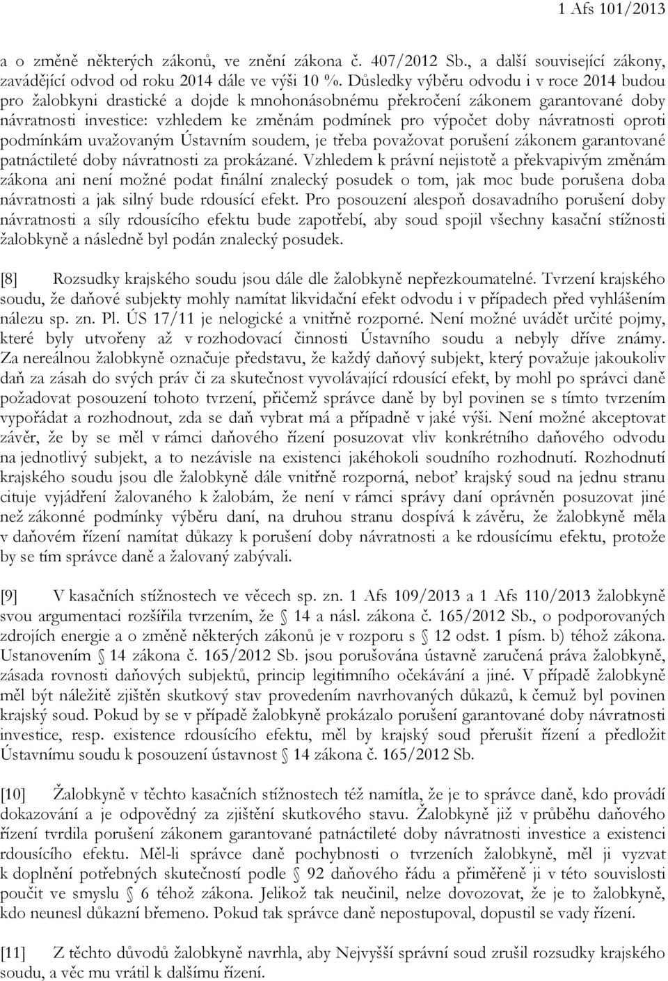 návratnosti oproti podmínkám uvažovaným Ústavním soudem, je třeba považovat porušení zákonem garantované patnáctileté doby návratnosti za prokázané.