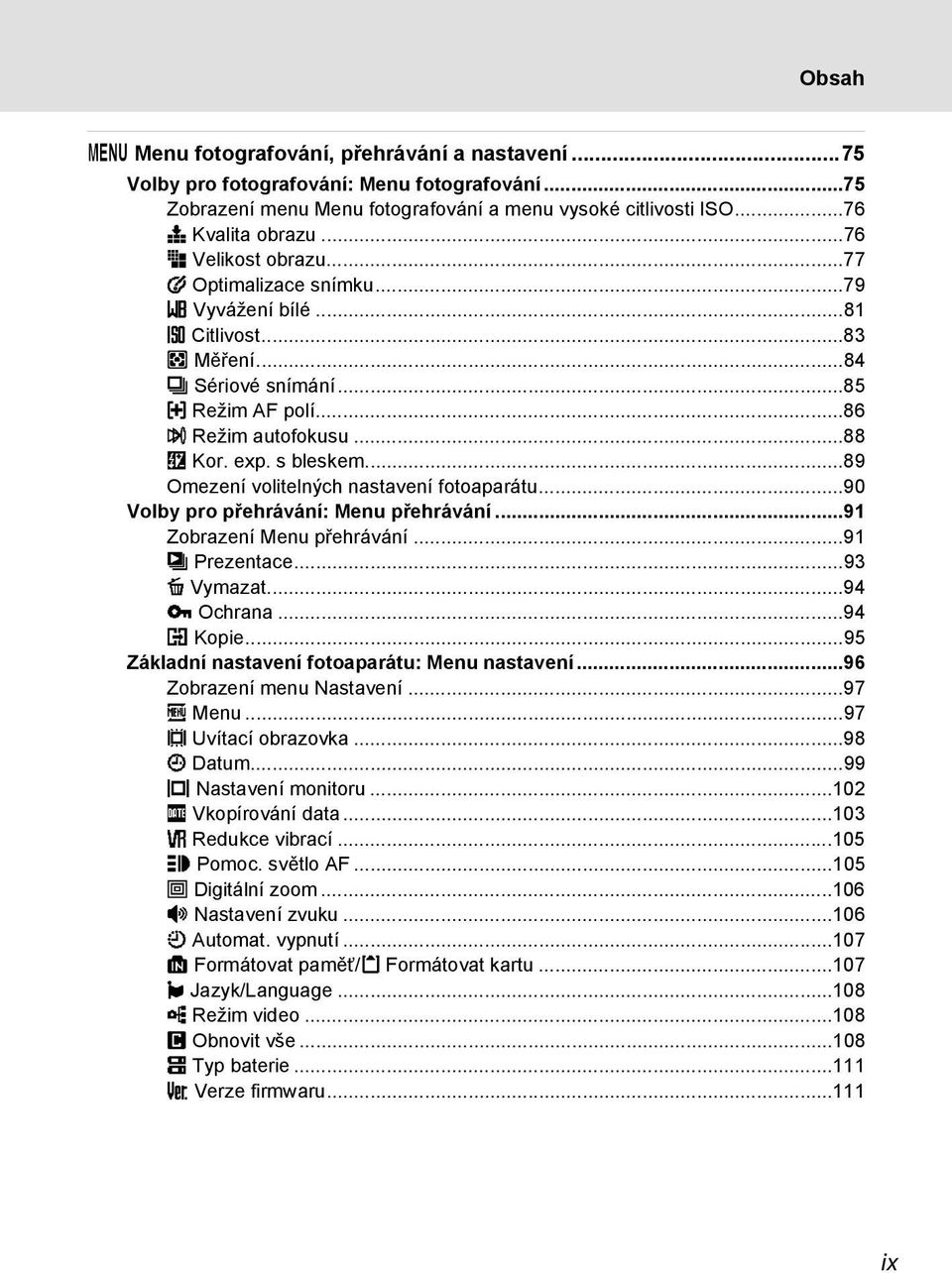 ..89 Omezení volitelných nastavení fotoaparátu...90 Volby pro přehrávání: Menu přehrávání...91 Zobrazení Menu přehrávání...91 b Prezentace...93 c Vymazat...94 d Ochrana...94 h Kopie.