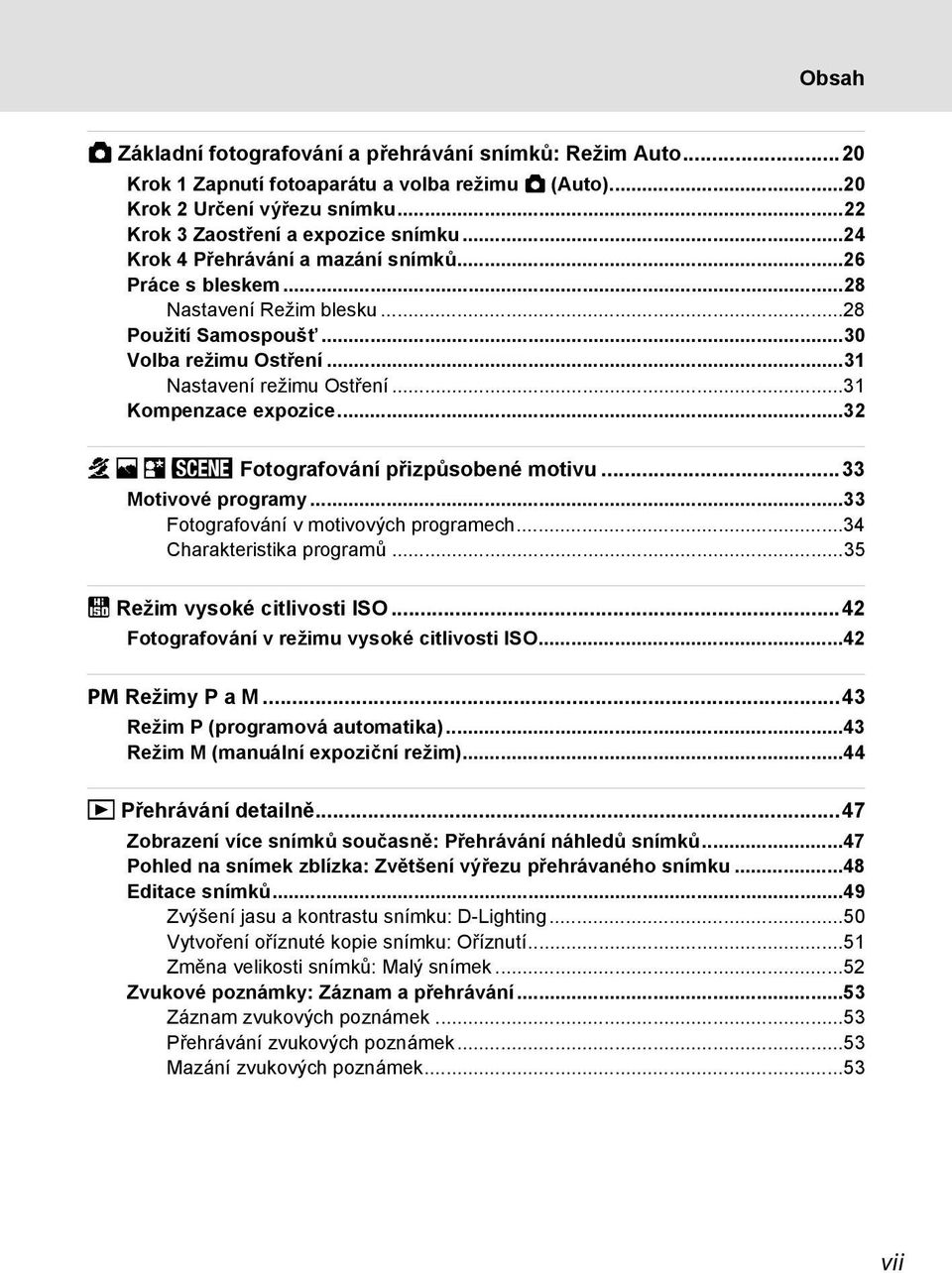 ..32 b c e y Fotografování přizpůsobené motivu...33 Motivové programy...33 Fotografování v motivových programech...34 Charakteristika programů...35 B Režim vysoké citlivosti ISO.