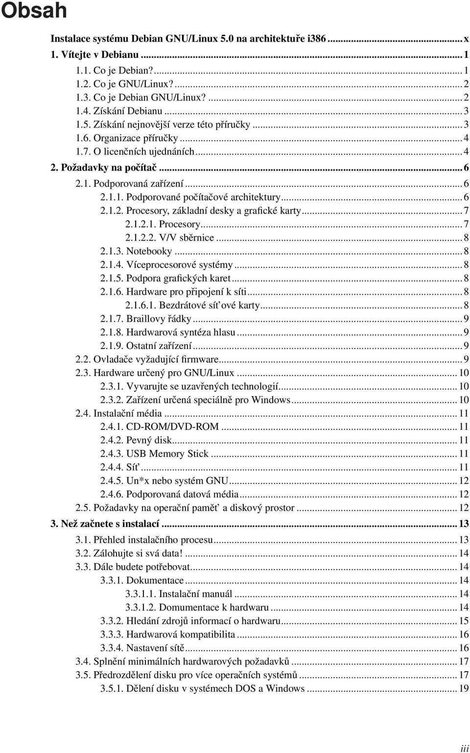 .. 6 2.1.2. Procesory, základní desky a grafické karty... 7 2.1.2.1. Procesory... 7 2.1.2.2. V/V sběrnice... 8 2.1.3. Notebooky... 8 2.1.4. Víceprocesorové systémy... 8 2.1.5.