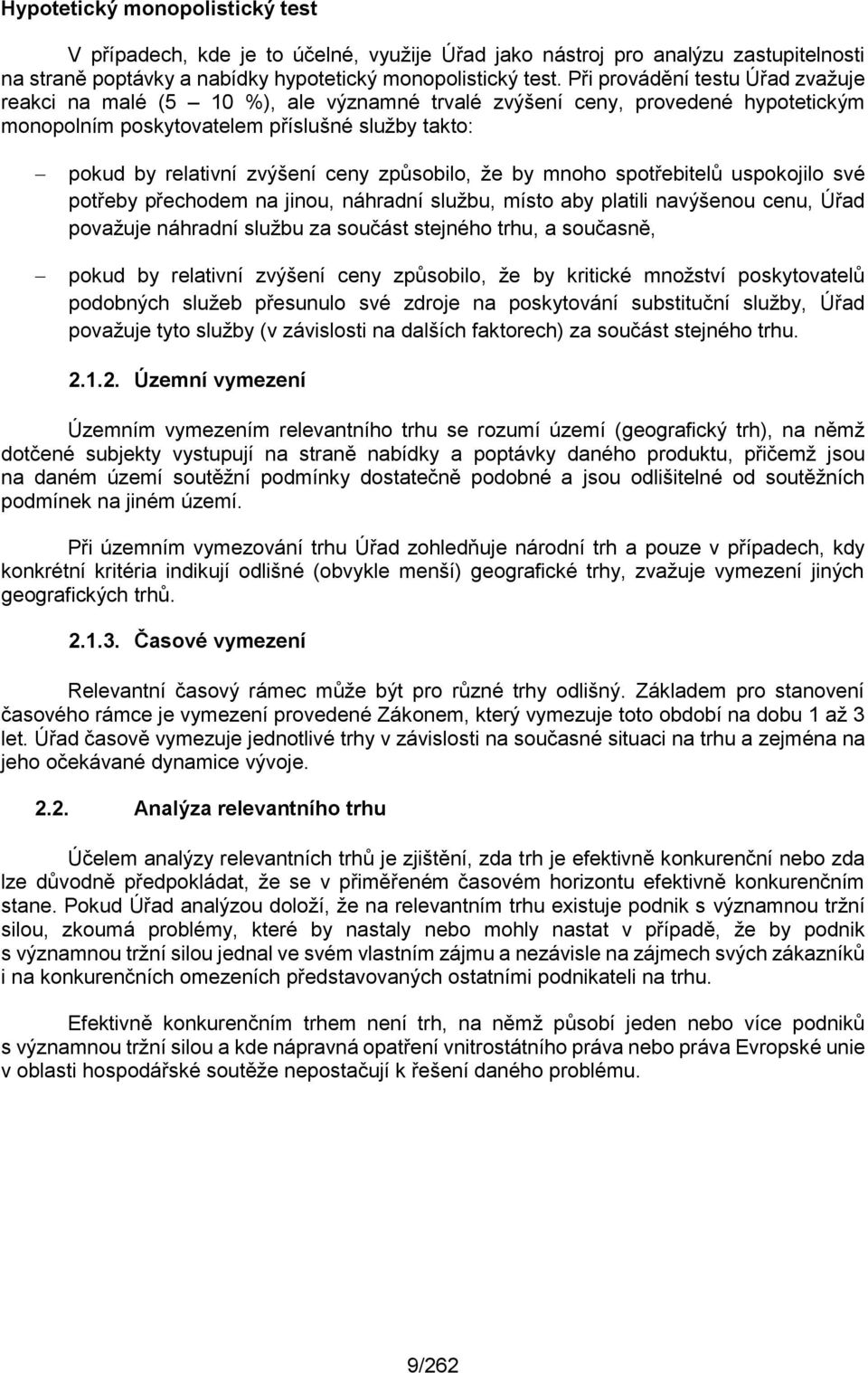 způsobilo, že by mnoho spotřebitelů uspokojilo své potřeby přechodem na jinou, náhradní službu, místo aby platili navýšenou cenu, Úřad považuje náhradní službu za součást stejného trhu, a současně,