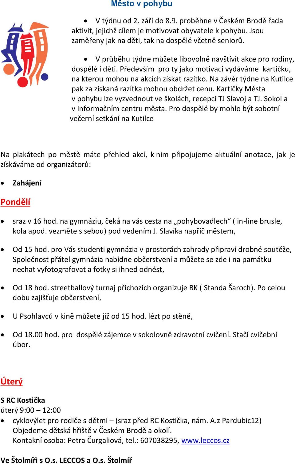 Na závěr týdne na Kutilce pak za získaná razítka mohou obdržet cenu. Kartičky Města v pohybu lze vyzvednout ve školách, recepci TJ Slavoj a TJ. Sokol a v Informačním centru města.