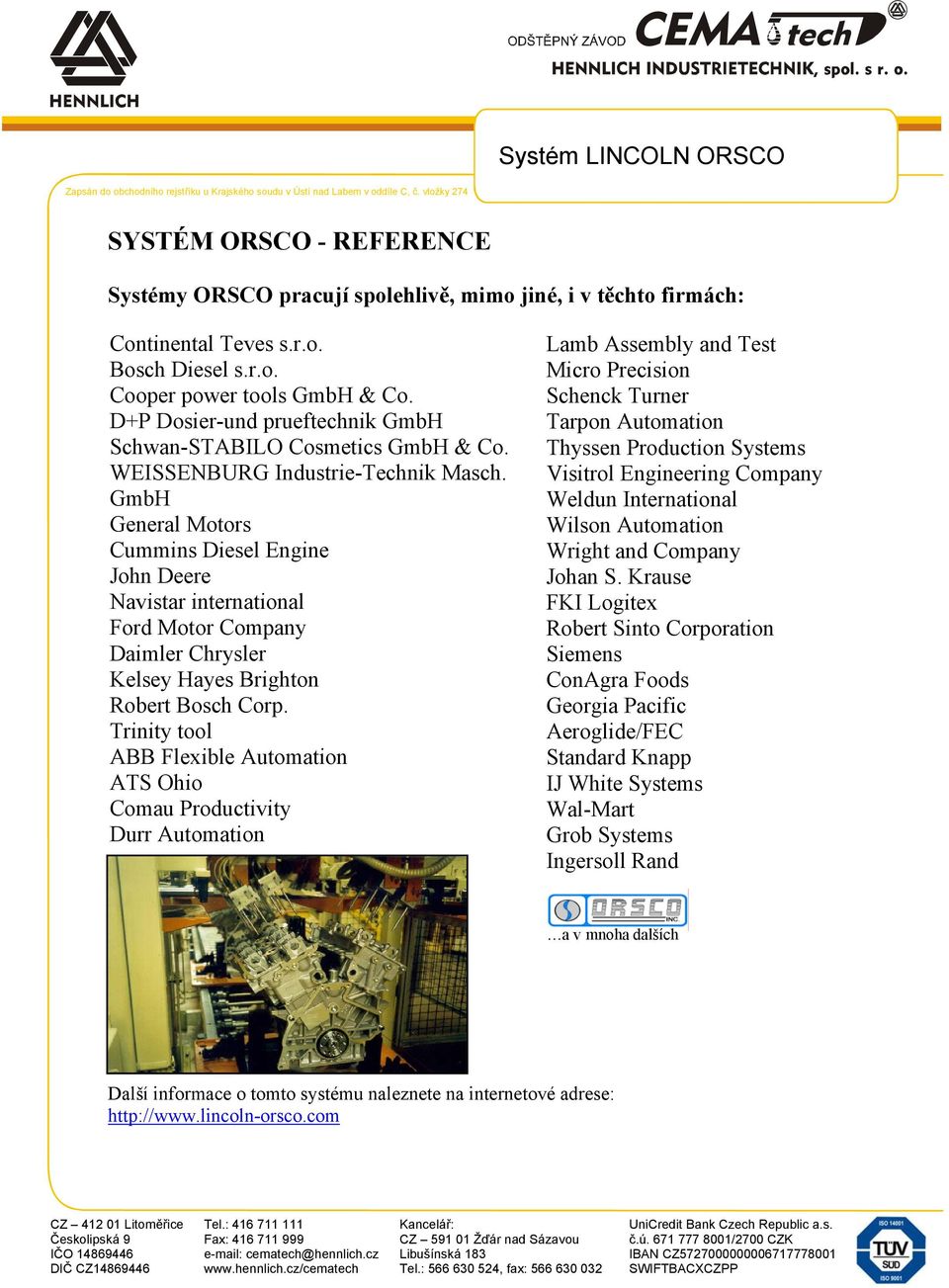 GmbH General Motors Cummins Diesel Engine John Deere Navistar international Ford Motor Company Daimler Chrysler Kelsey Hayes Brighton Robert Bosch Corp.