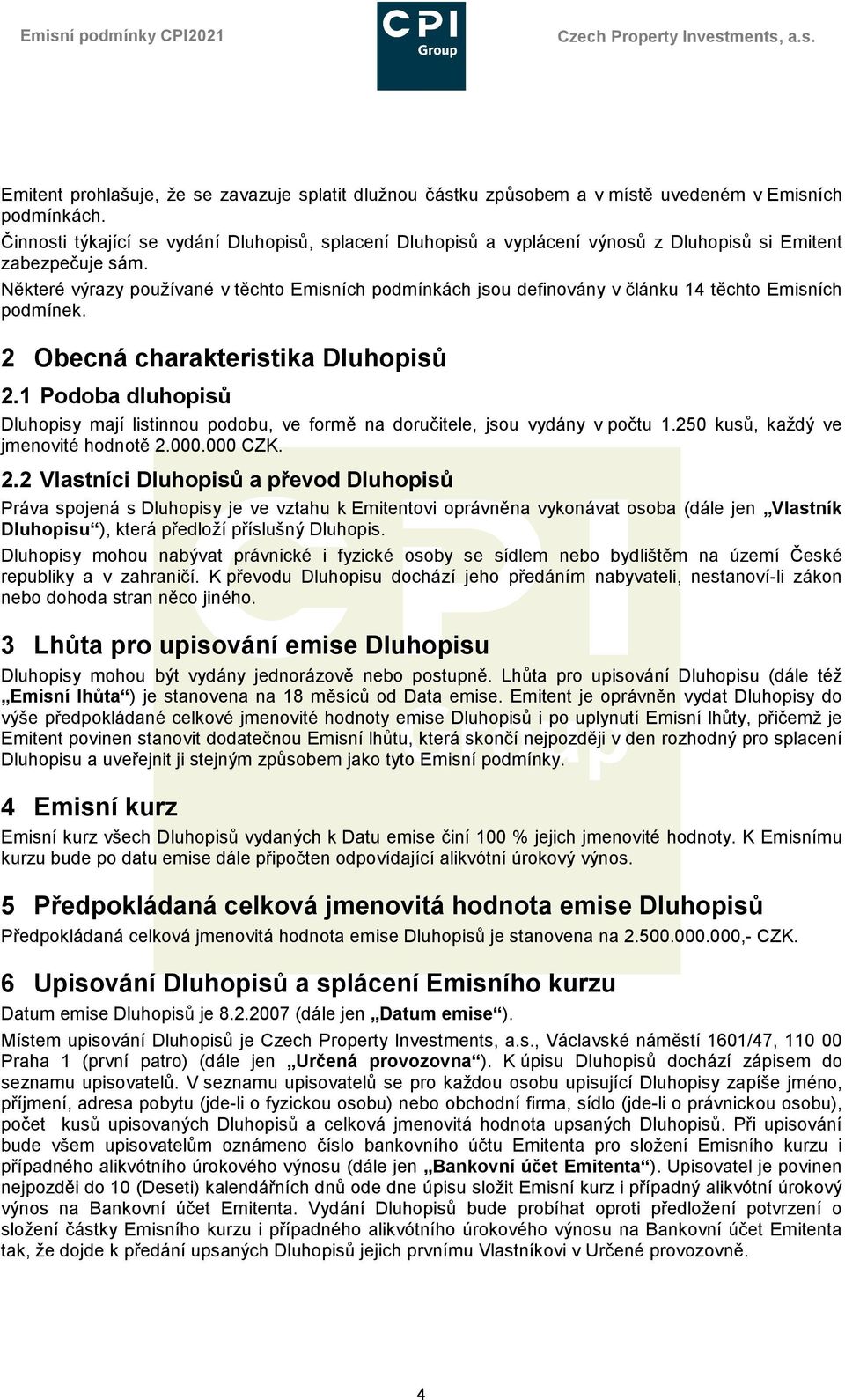 Některé výrazy používané v těchto Emisních podmínkách jsou definovány v článku 14 těchto Emisních podmínek. 2 Obecná charakteristika Dluhopisů 2.