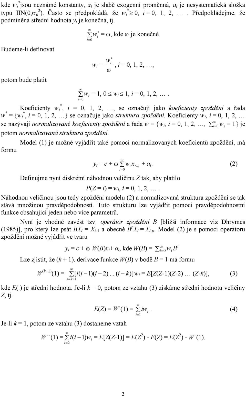 Koefcen w,,,, se nazývají normalzované koefcen zpoždění a řada w {w,,,,, w } je poom normalzovaná srukura zpoždění. formu Model je možné vjádř aké pomocí normalzovaných koefcenů zpoždění, má c ω w a.