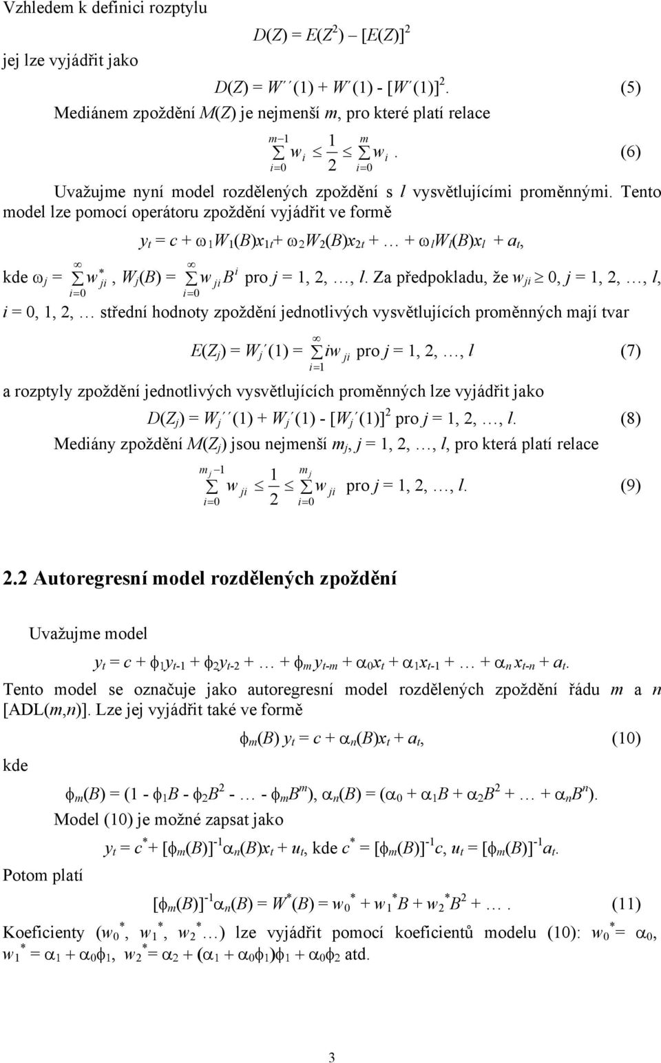 Za předpokladu, že wj, j,,, l, j B,,, sřední hodno zpoždění jednolvých vsvělujících proměnných mají var EZ j W j w j pro j,,, l 7 a rozpl zpoždění jednolvých vsvělujících proměnných lze vjádř jako DZ