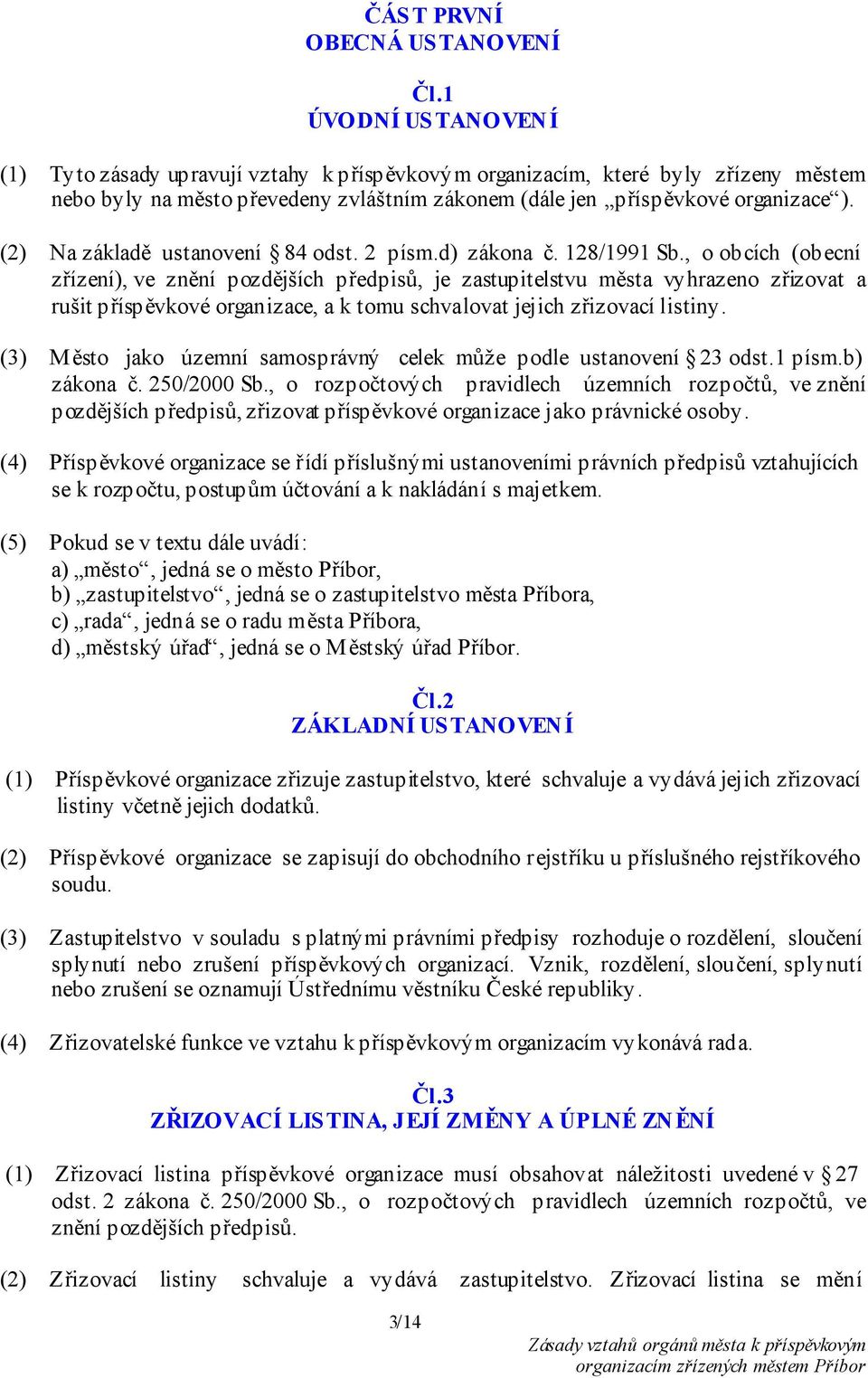 (2) Na základě ustanovení 84 odst. 2 písm.d) zákona č. 128/1991 Sb.