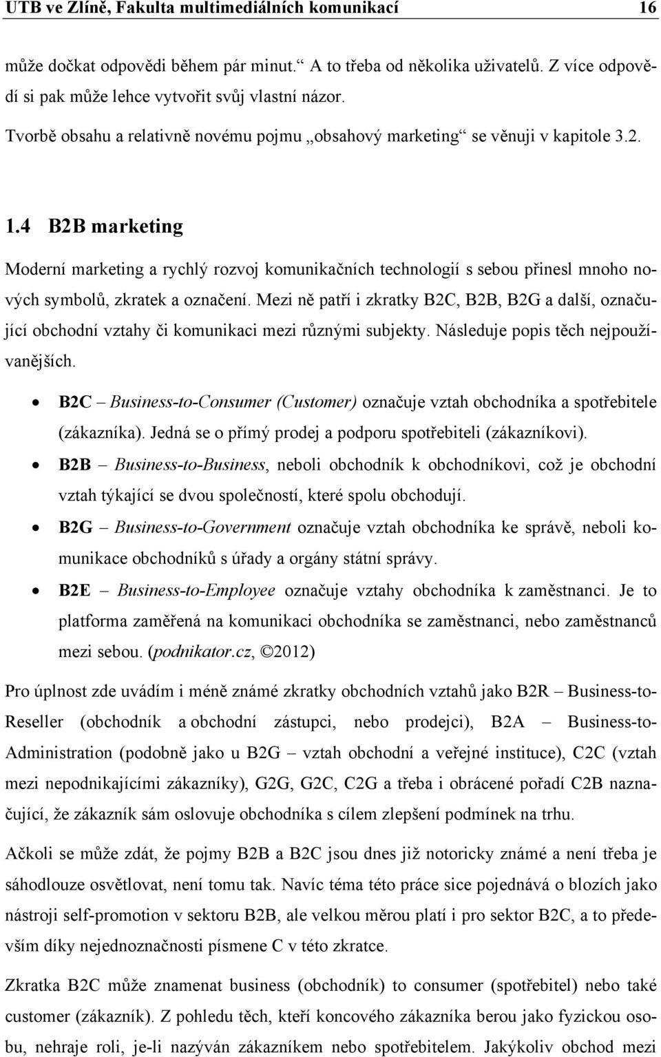 4 B2B marketing Moderní marketing a rychlý rozvoj komunikačních technologií s sebou přinesl mnoho nových symbolů, zkratek a označení.