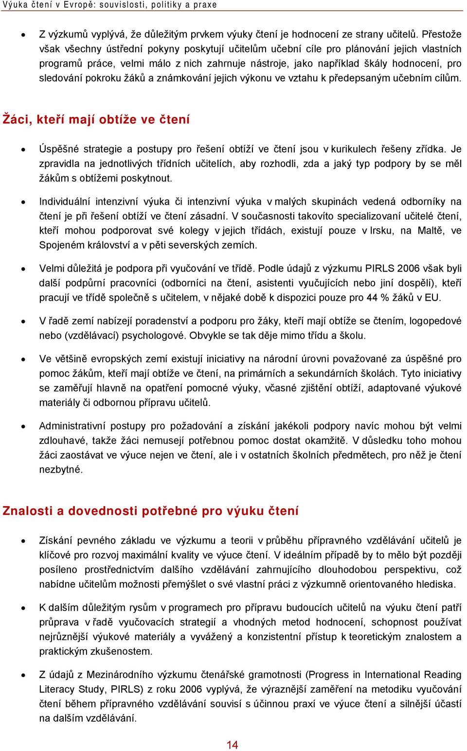 pokroku žáků a známkování jejich výkonu ve vztahu k předepsaným učebním cílům. Žáci, kteří mají obtíže ve čtení Úspěšné strategie a postupy pro řešení obtíží ve čtení jsou v kurikulech řešeny zřídka.