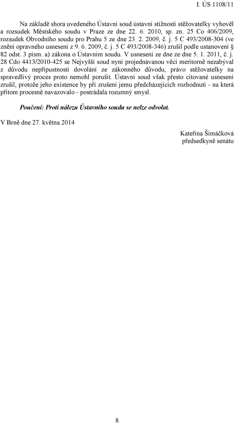 3 písm. a) zákona o Ústavním soudu. V usnesení ze dne ze dne 5. 1. 2011, č. j.