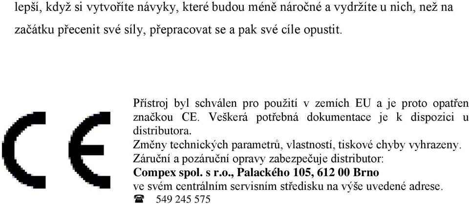 Veškerá potřebná dokumentace je k dispozici u distributora. Změny technických parametrů, vlastností, tiskové chyby vyhrazeny.