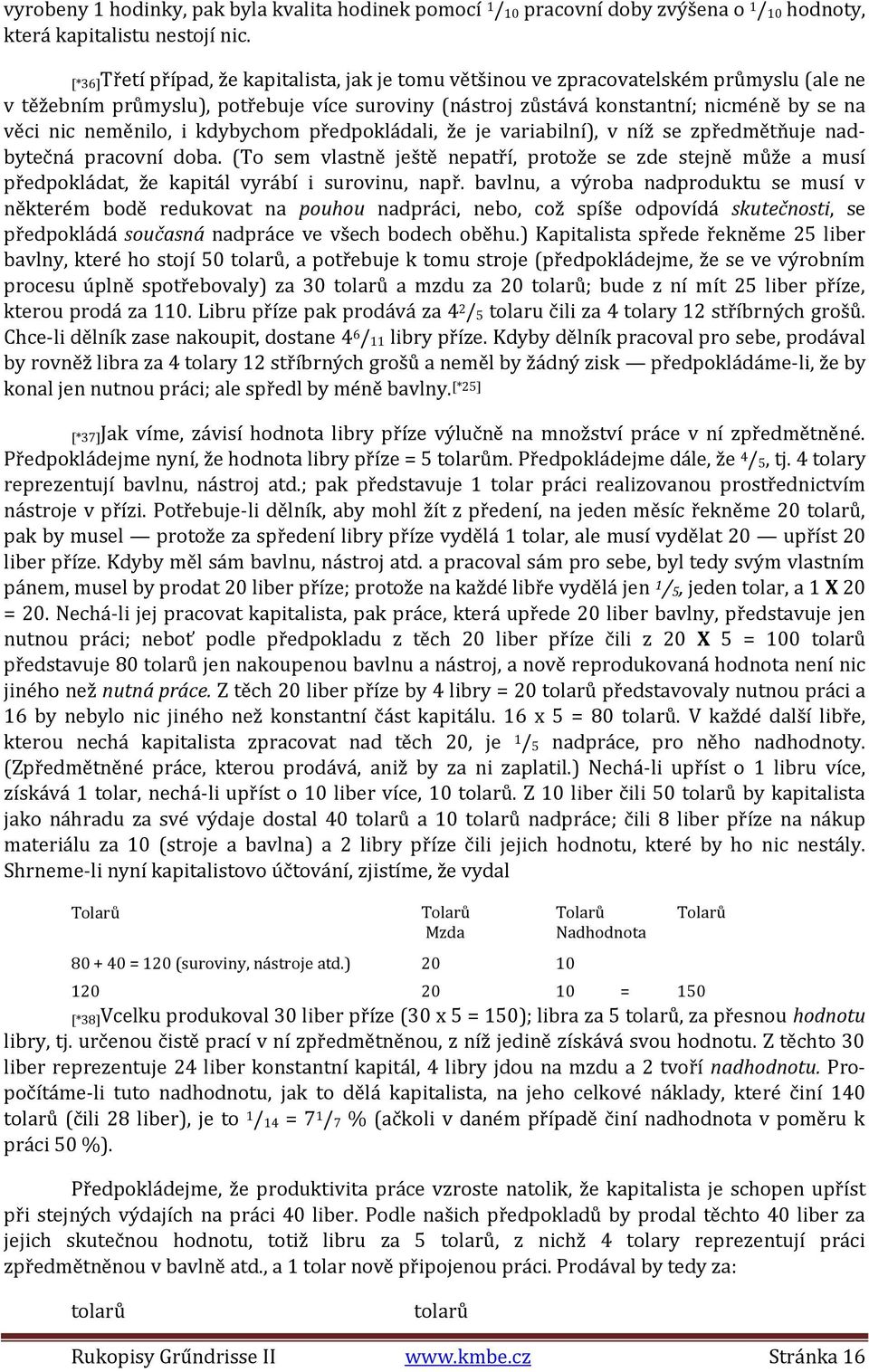 neměnilo, i kdybychom předpokládali, že je variabilní), v níž se zpředmětňuje nadbytečná pracovní doba.