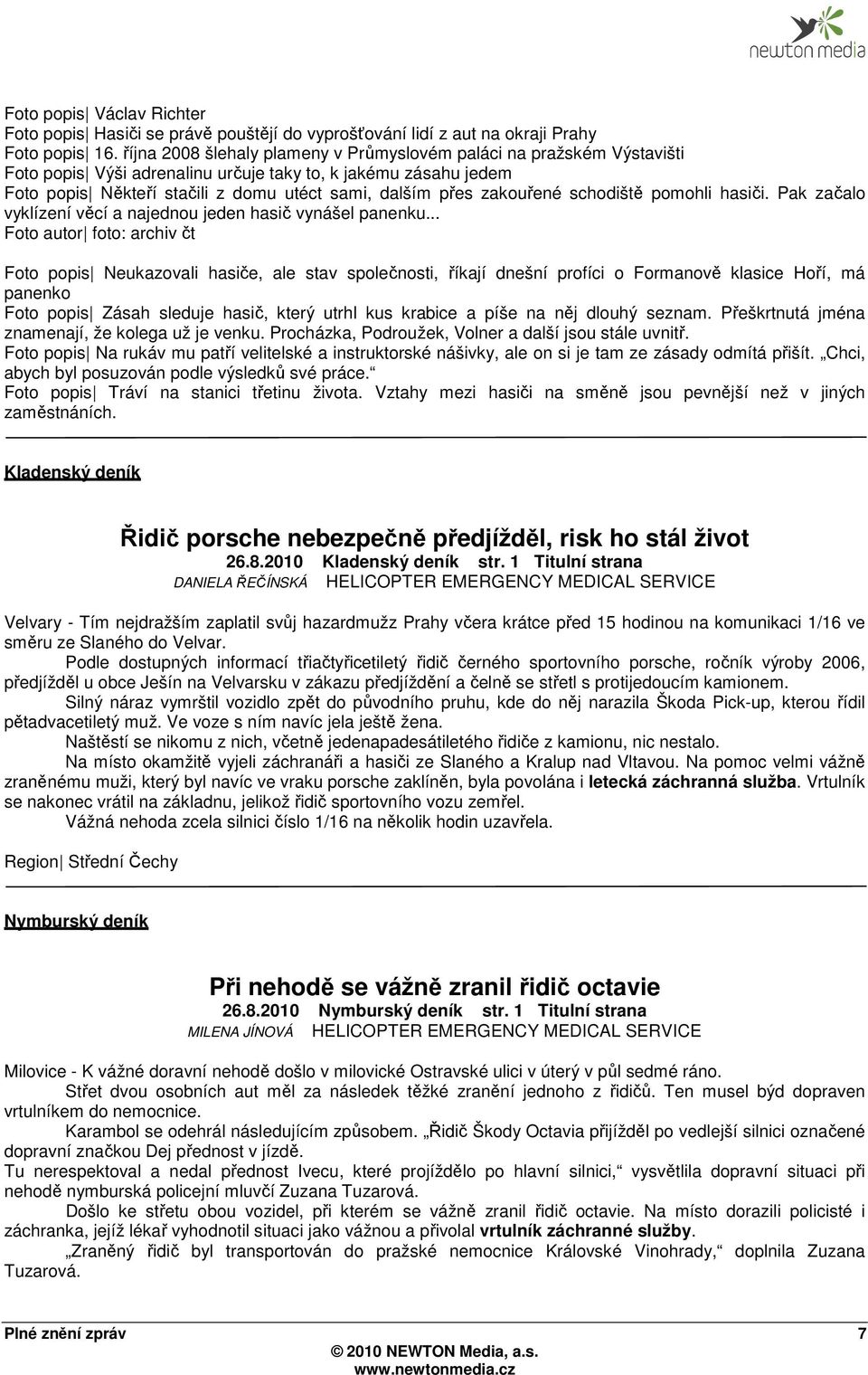 zakouřené schodiště pomohli hasiči. Pak začalo vyklízení věcí a najednou jeden hasič vynášel panenku.