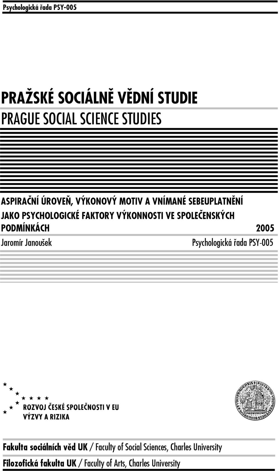 SPOLEČENSKÝCH PODMÍNKÁCH 2005 Jaromír Janoušek Psychologická řada PSY-005 V u Fakulta sociálních