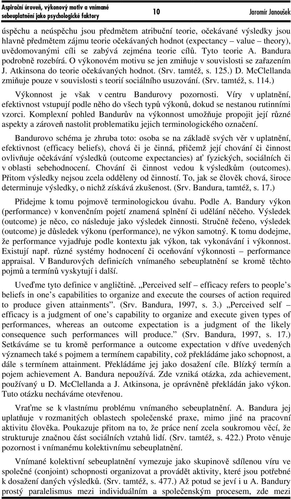 McClellanda zmiňuje pouze v souvislosti s teorií sociálního usuzování. (Srv. tamtéž, s. 114.) Výkonnost je však v centru Bandurovy pozornosti.