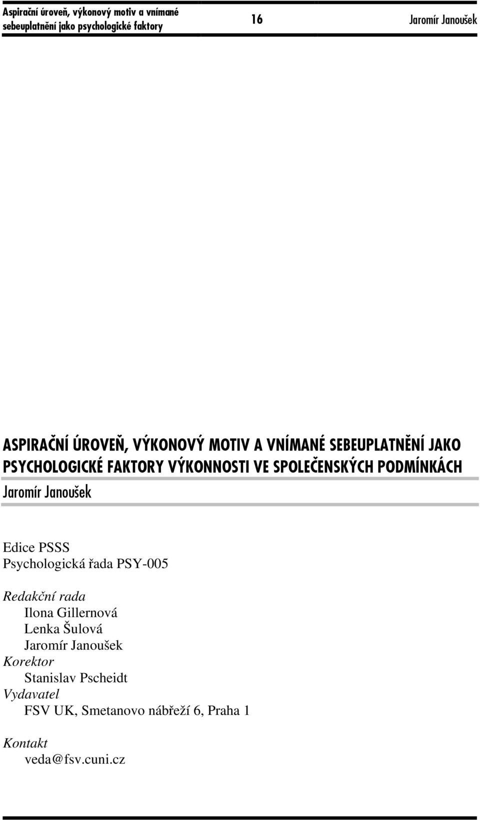 Psychologická řada PSY-005 Redakční rada Ilona Gillernová Lenka Šulová Jaromír Janoušek