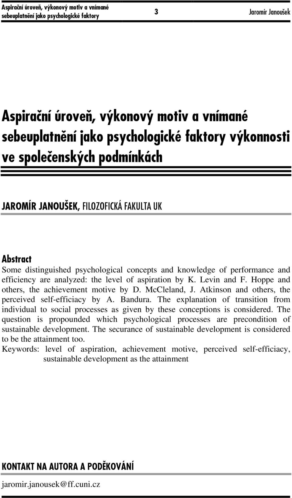 Atkinson and others, the perceived self-efficiacy by A. Bandura. The explanation of transition from individual to social processes as given by these conceptions is considered.