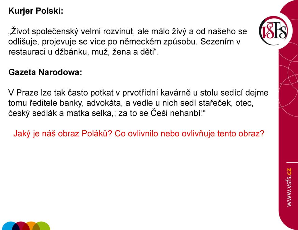 Gazeta Narodowa: V Praze lze tak často potkat v prvotřídní kavárně u stolu sedící dejme tomu ředitele banky,