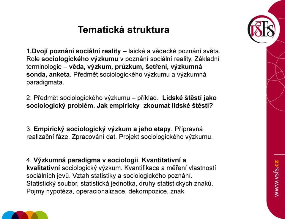 Lidské štěstí jako sociologický problém. Jak empiricky zkoumat lidské štěstí? 3. Empirický sociologický výzkum a jeho etapy. Přípravná realizační fáze. Zpracování dat. Projekt sociologického výzkumu.