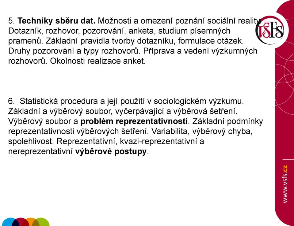 Statistická procedura a její pouţití v sociologickém výzkumu. Základní a výběrový soubor, vyčerpávající a výběrová šetření.