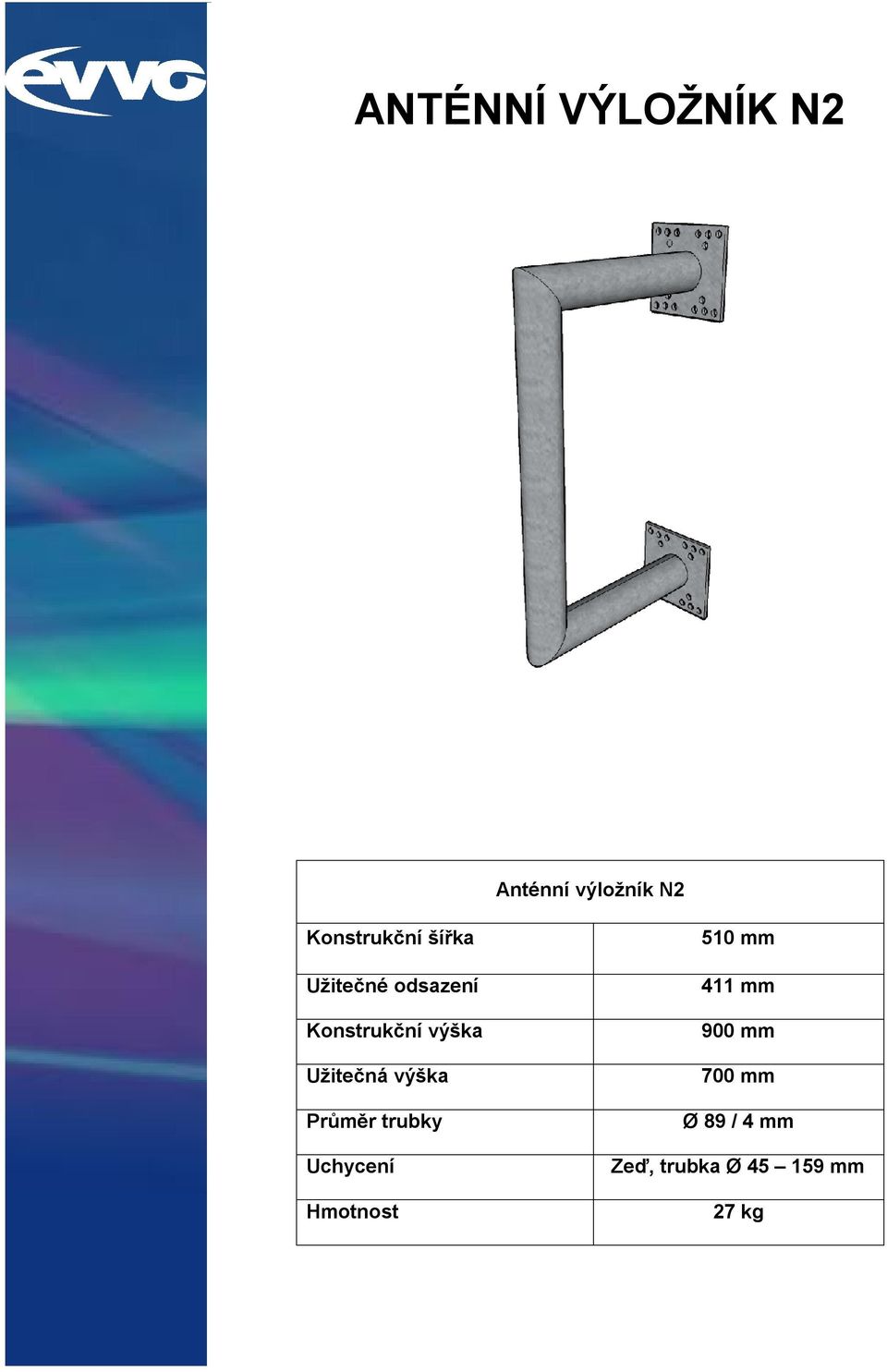 výška Průměr trubky Uchycení Hmotnost a 510 mm 411