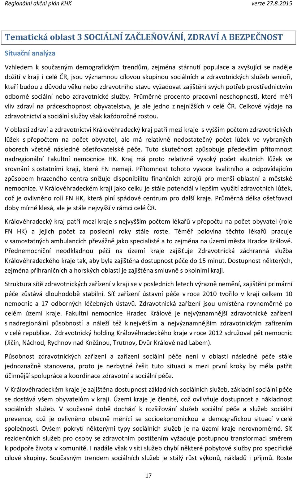 zdravotnické služby. Průměrné procento pracovní neschopnosti, které měří vliv zdraví na práceschopnost obyvatelstva, je ale jedno z nejnižších v celé ČR.