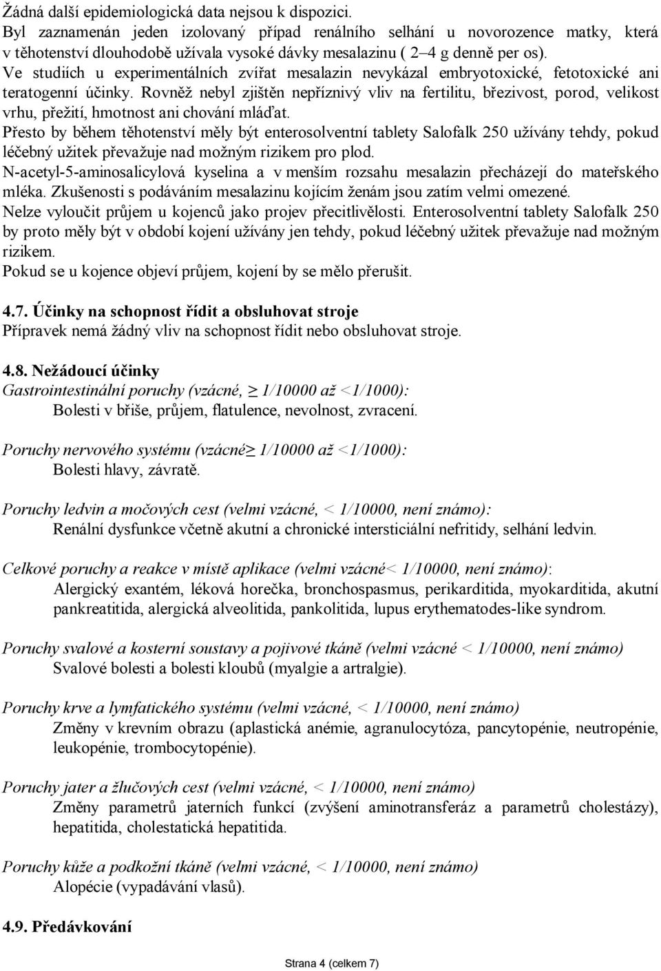 Ve studiích u experimentálních zvířat mesalazin nevykázal embryotoxické, fetotoxické ani teratogenní účinky.