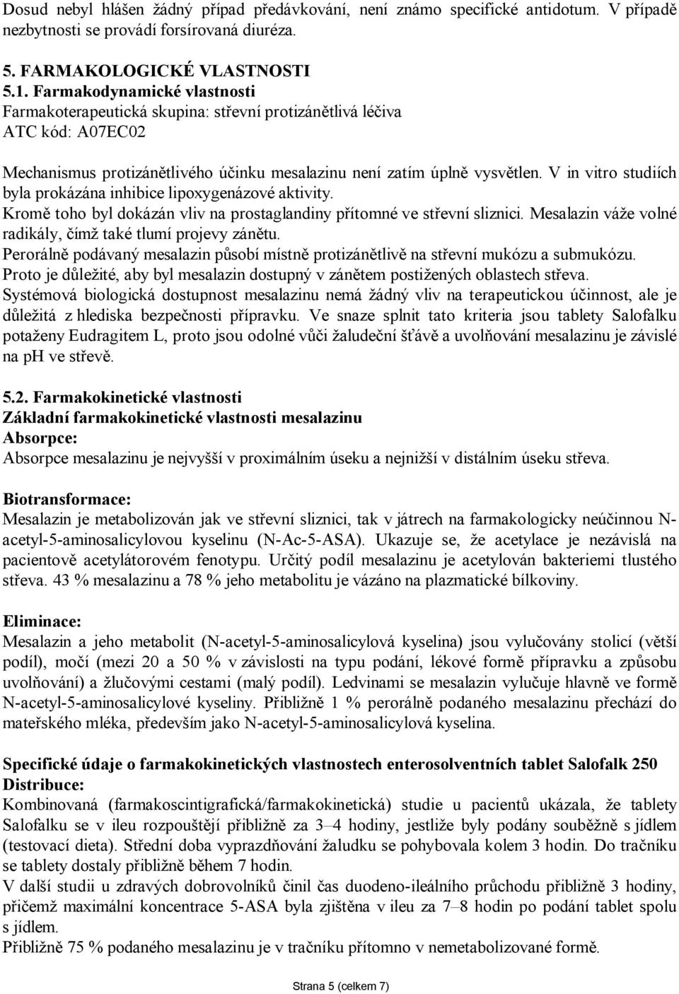 V in vitro studiích byla prokázána inhibice lipoxygenázové aktivity. Kromě toho byl dokázán vliv na prostaglandiny přítomné ve střevní sliznici.